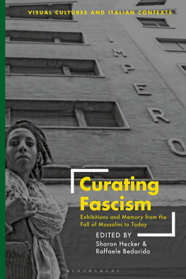 Sharon Hecker (editor) - Curating Fascism: Exhibitions and Memory from the Fall of Mussolini to Today