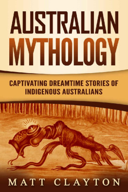 Matt Clayton - Australian Mythology: Captivating Dreamtime Stories of Indigenous Australians