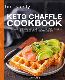 Amy Laska - Keto Chaffle Cookbook: 100+ Quick and Easy Low Carb Ketogenic Waffle Recipes to Lose Weight and Boost Metabolism