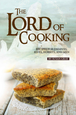 Susan Gray - The Lord of Cooking: Recipes for Dwarves, Elves, Hobbits and Men
