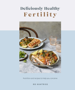 Ro Huntriss - Deliciously Healthy Fertility: Nutrition and Recipes to Help You Conceive