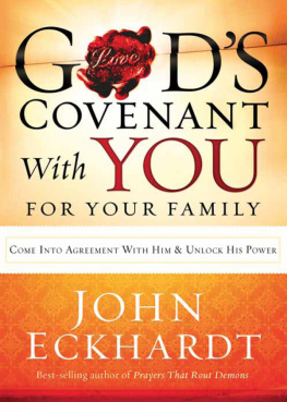 John Eckhardt Gods Covenant With You for Your Family: Come into Agreement With Him and Unlock His Power