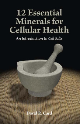 David R. Card 12 Essential Minerals: An Introduction to Cell Salts