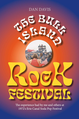 Dan Davis The Bull Island Rock Festival: the experience had by me and others at 1972s Erie Canal Soda Pop Festival