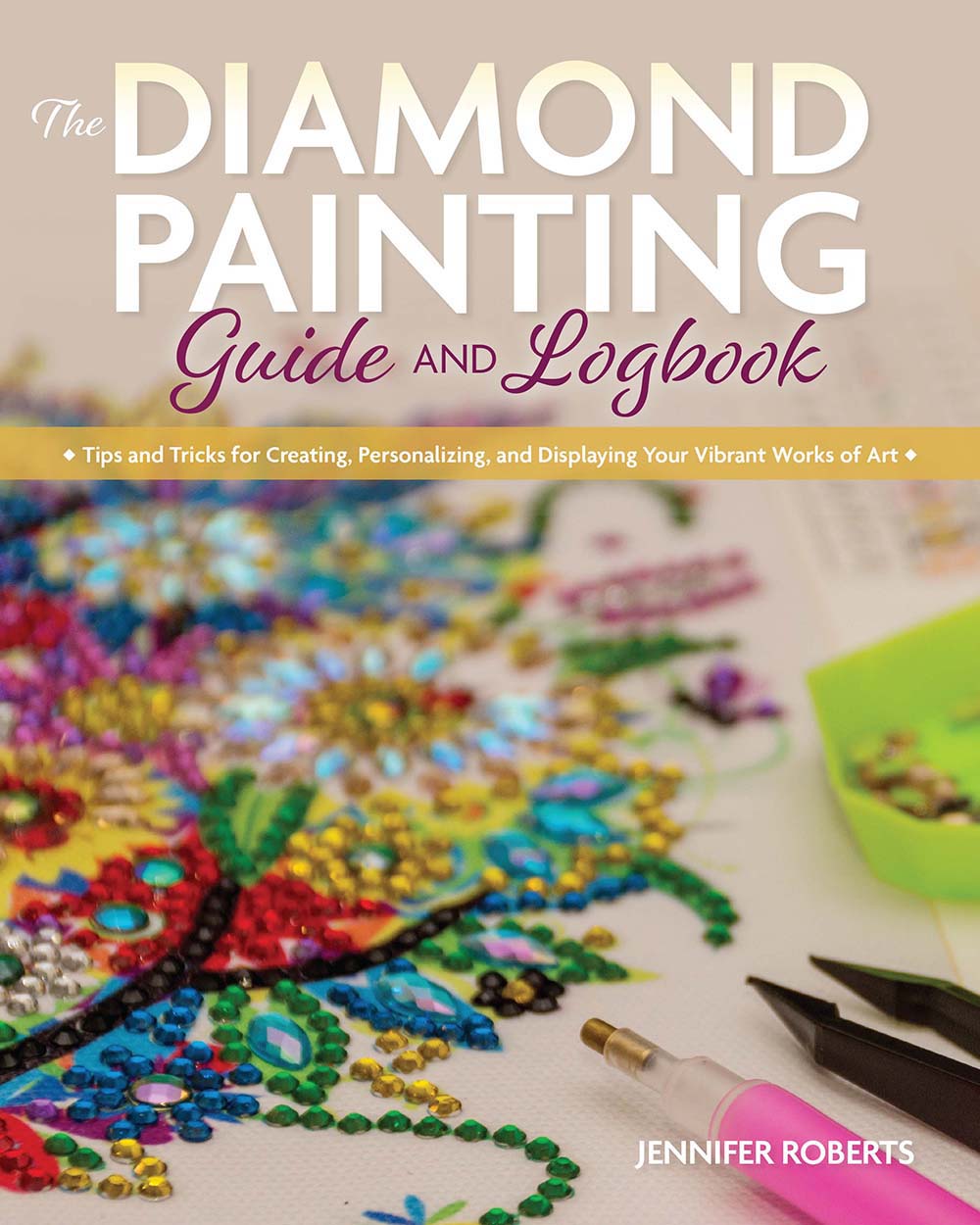 The DIAMOND PAINTING Guide AND Logbook Tips and Tricks for Creating - photo 1