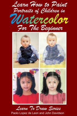 Paolo Lopez de Leon Learn How to Paint Portraits of Children In Watercolor For the Absolute Beginner