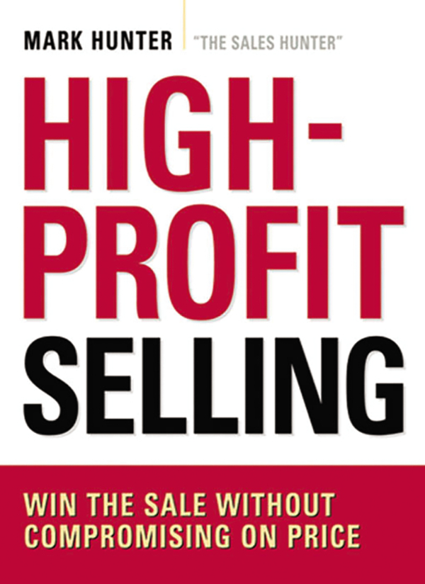 Advance Praise for High-Profit Selling If you are in sales you simply cant - photo 1