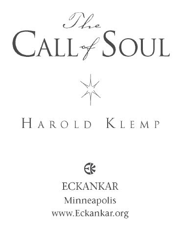 ABOUT THIS BOOK The Call of Soul is compiled from Harold Klemps writings and - photo 3