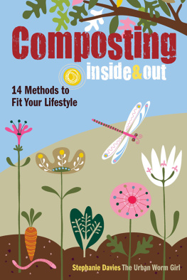 Stephanie Davies - Composting Inside and Out: The comprehensive guide to reusing trash, saving money and enjoying the benefits of organic gardening