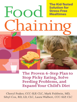 Cheri Fraker Food Chaining: The Proven 6-Step Plan to Stop Picky Eating, Solve Feeding Problems, and Expand Your Childs Diet