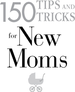 150 Tips and Tricks for New Moms From those Frantic First Days to Babys First Birthday - Everything You Need to Know to Enjoy Your New Addition - image 2