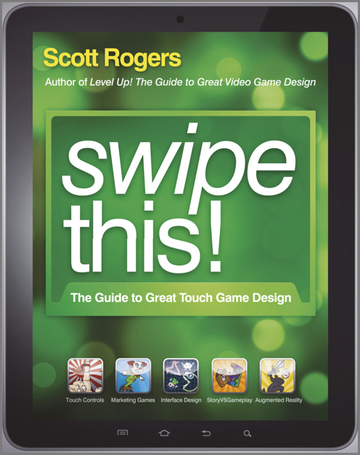 Swipe This The Guide to Great Touchscreen Game Design Scott Rogers Swipe - photo 1