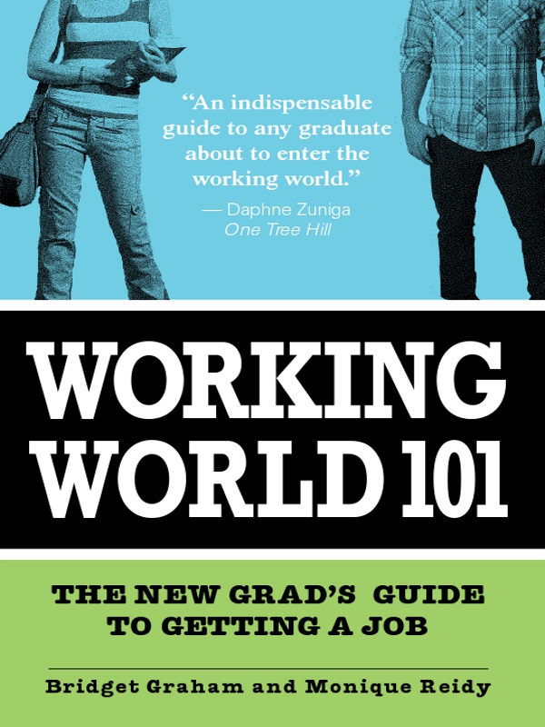 WORKING WORLD 101 THE NEW GRADS GUIDE TO GETTING A JOB Bridget Graham and - photo 1