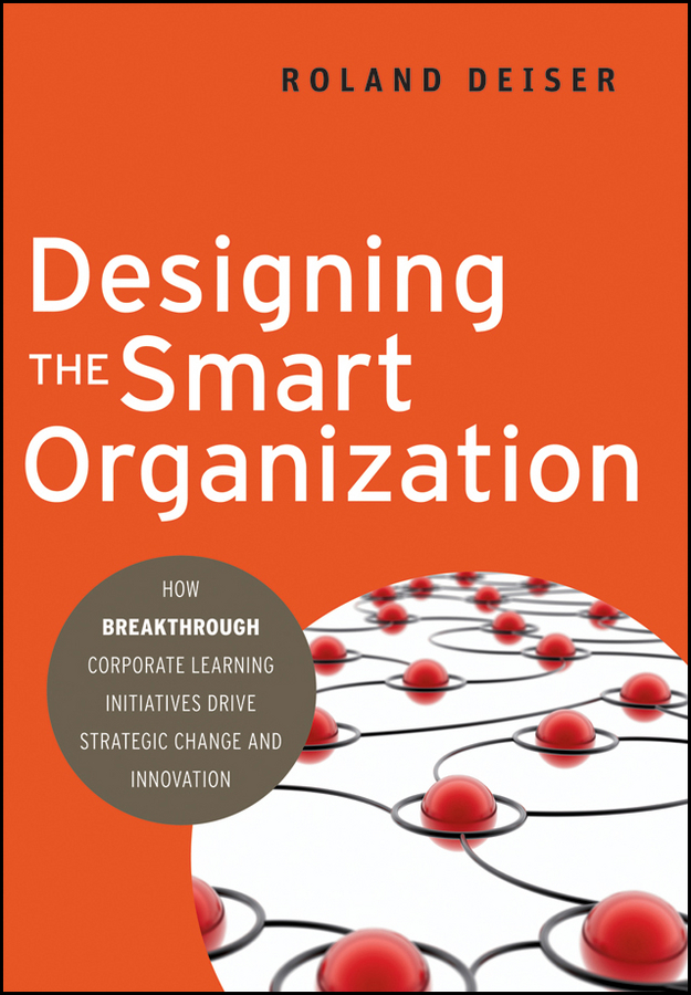 More Praise for Designing the Smart Organization A path-breaking work Deiser - photo 1