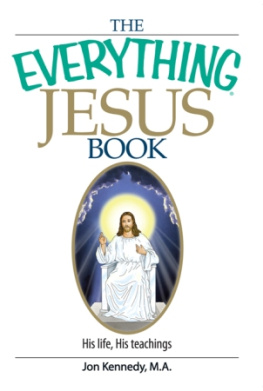 Jon Kennedy The Everything Jesus Book: His Life, His Teachings