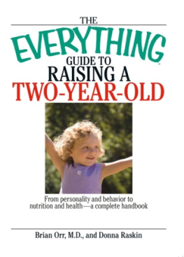 Brian Orr - The Everything Guide To Raising A Two-Year-Old: From Personality And Behavior to Nutrition And Health--a Complete Handbook