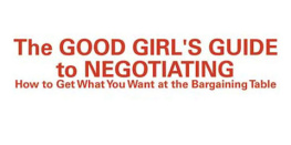 Leslie Whitaker The Good Girls Guide to Negotiating: How to Get What You Want at the Bargaining Table