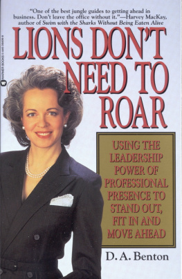 D. A. Benton Lions Dont Need to Roar: Using the Leadership Power of Personal Presence to Stand Out, Fit in and Move Ahead