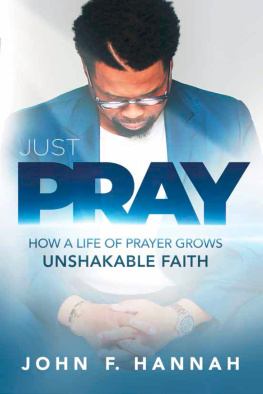 John F. Hannah Just Pray: How a Life of Prayer Grows Unshakable Faith