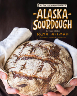 Ruth Allman - Alaska Sourdough, Revised Edition: The Real Stuff by a Real Alaskan