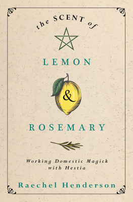 Raechel Henderson The Scent of Lemon & Rosemary: Working Domestic Magick with Hestia