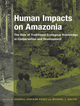 Darrell A. Posey - Human Impacts on Amazonia: The Role of Traditional Ecological Knowledge in Conservation and Development