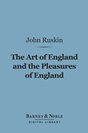 John Ruskin The Art of England and The Pleasures of England