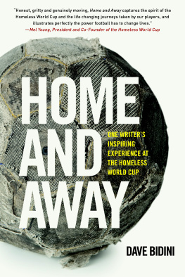 Dave Bidini Home and Away: One Writers Inspiring Experience at the Homeless World Cup