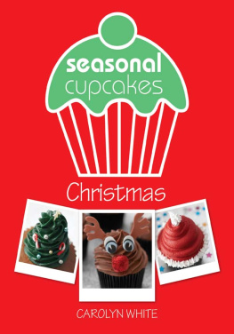 Carolyn White - Seasonal Cupcakes--Christmas: 3 fun & festive cupcake decorating projects