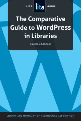 Amanda L. Goodman - The Comparative Guide to WordPress in Libraries: A LITA Guide