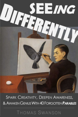 Thomas Swanson Seeing Differently: Spark Creativity, Deepen Awareness, & Awaken Genius with 40 Forgotten Parables