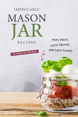 April Blomgren Impeccable Mason Jar Recipes: Meal Preps, Cute Things, And Easy Foods
