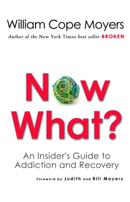 William Cope Moyers - Now What?: An Insiders Guide to Addiction and Recovery