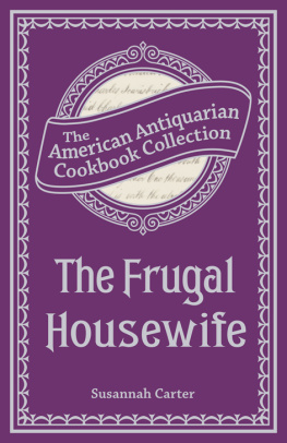 Susannah Carter The Frugal Housewife Or, Complete Woman Cook