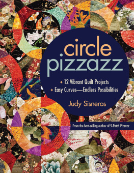 Judy Sisneros - Circle Pizzazz: 12 Vibrant Quilt Projects, Easy Curves—Endless Possibilities