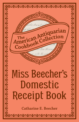 Catharine Esther Beecher Miss Beechers Domestic Receipt Book: Designed As a Supplement to Her Treatise on Domestic Economy