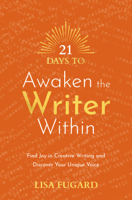 Lisa Fugard - 21 Days to Awaken the Writer Within: Find Joy in Creative Writing and Discover Your Unique Voice