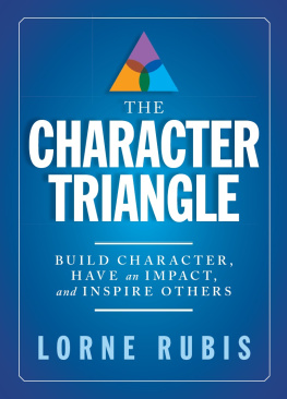 Lorne Rubis The Character Triangle: Build Character, Have an Impact, and Inspire Others