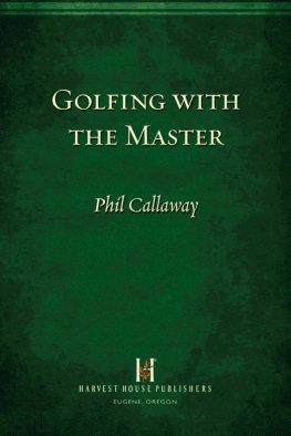 Phil Callaway - Golfing with the Master: Inspiring Stories to Keep You on Course