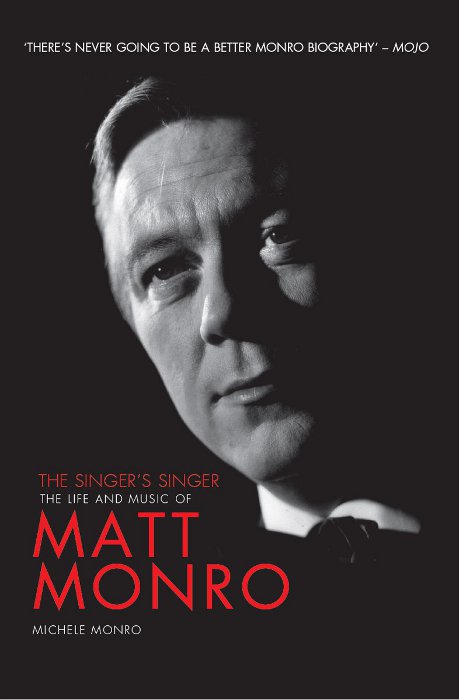 THE SINGERS SINGER THE LIFE AND MUSIC OF MATT MONRO ISBN 9781848569508 - photo 1