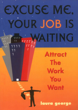 Laura George - Excuse Me, Your Job Is Waiting: Attract the Work You Want