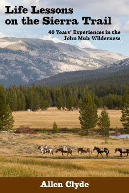 Allen Clyde Life Lessons on the Sierra Trail: 40 Years Experiences in the John Muir Wilderness