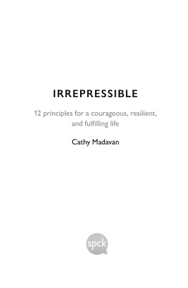Cathy Madavan - Irrepressible: 12 Principles for a Courageous, Resilient and Fulfilling Life
