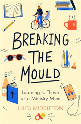 Jules Middleton Breaking the Mould: Learning to Thrive as a Ministry Mum