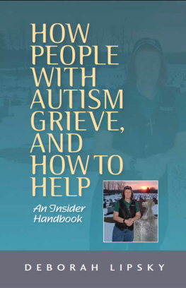 Deborah Lipsky - How People with Autism Grieve, and How to Help: An Insider Handbook