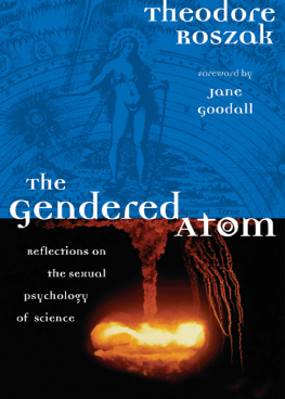 Theodore Roszak The Gendered Atom: Reflections on the Sexual Psychology of Science
