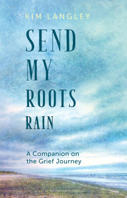 Kim Langley Send My Roots Rain: A Companion on the Grief Journey