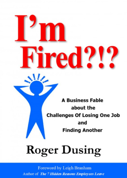 Roger Dusing - Im Fired?!?: A Business Fable about the Challenges of Losing One Job and Finding Another