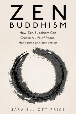 Sara Elliott Price - Zen Buddhism: How Zen Buddhism Can Create A Life of Peace, Happiness and Inspiration