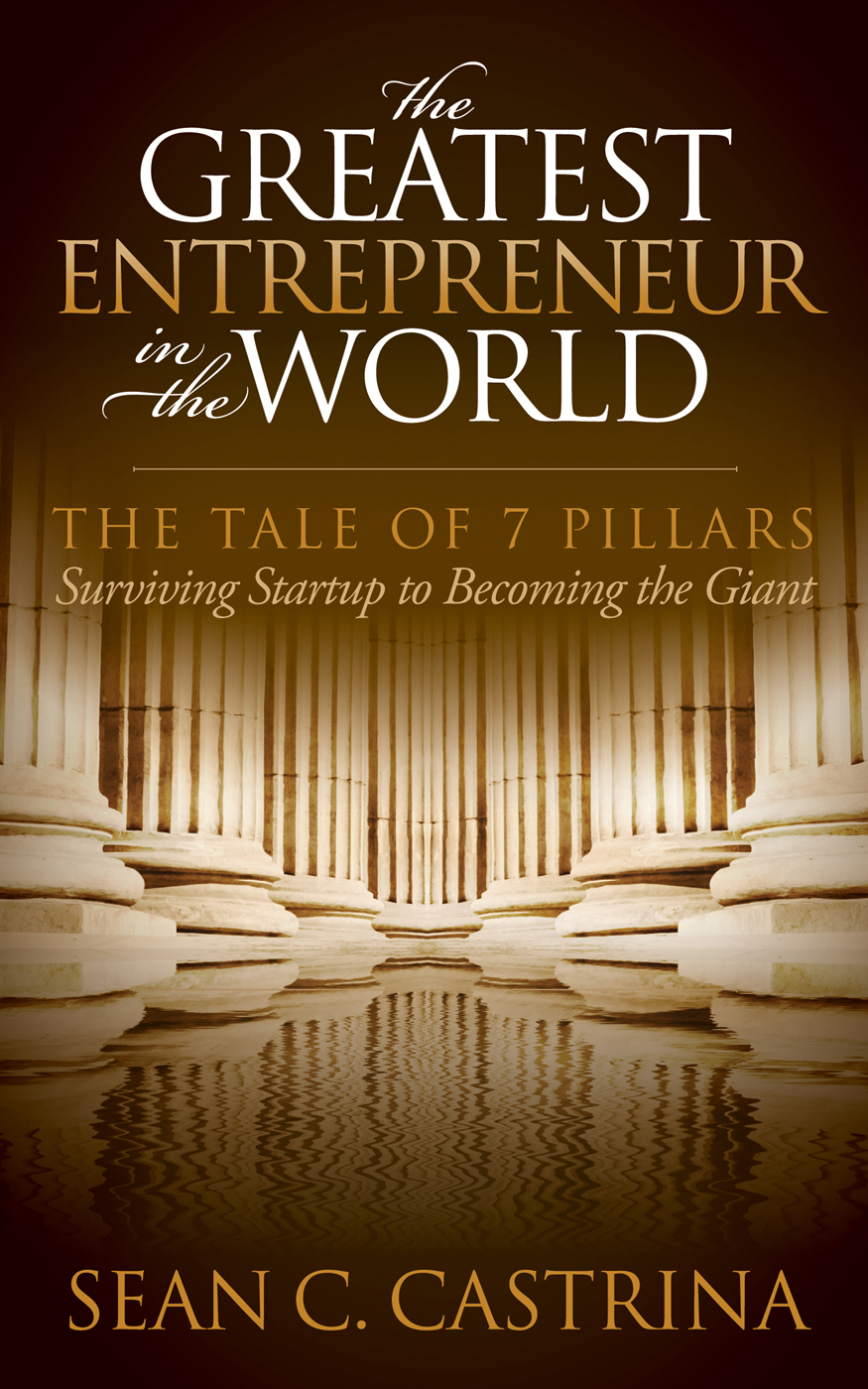 the GREATEST ENTREPRENEUR in the WORLD Also by Sean C Castrina 8 - photo 1